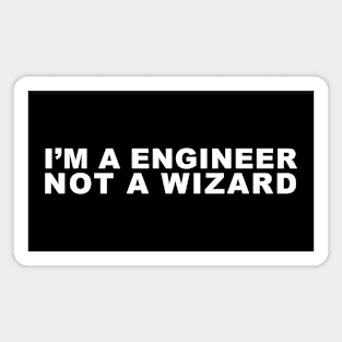 i'm a engineer not a wizard Magnet